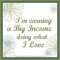 I am earning a big income doing what I love.