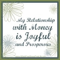 My realtionship with money is joyful and prosperous.