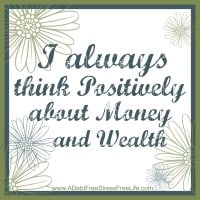 I always think positively about money and wealth.