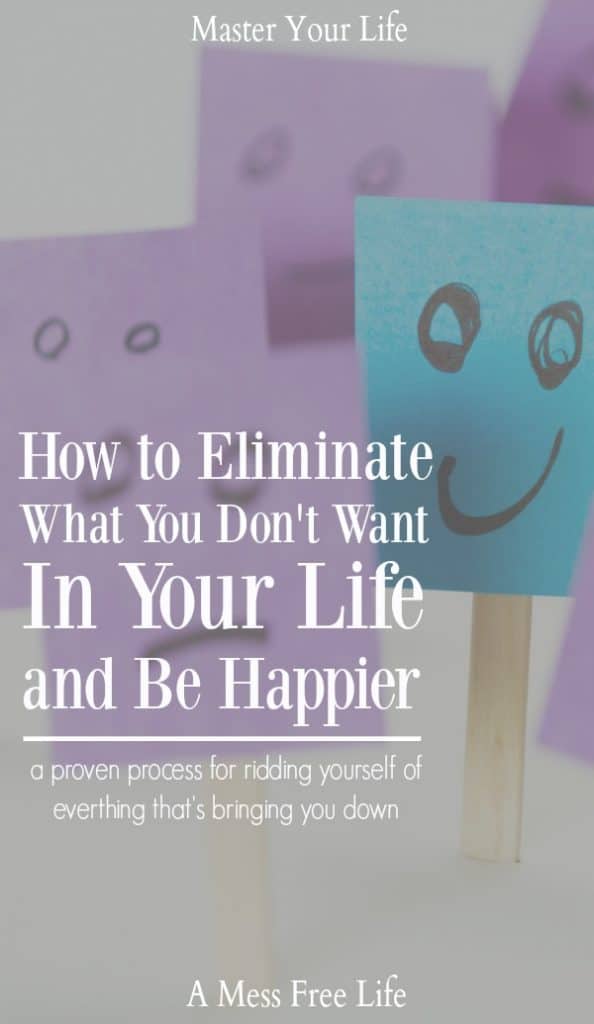 Eliminating what you don't want in your life is one of the #1 ways to become happier. Learn how! | Self Help | Personal Development | Books | Tips | For Women