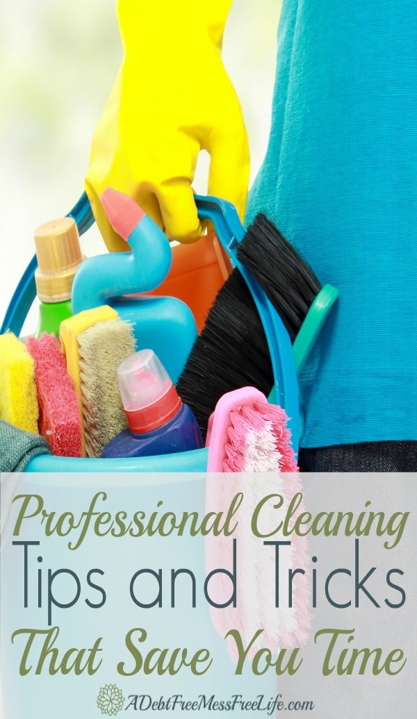 11 Professional Cleaning Tips and Tricks That Save Time A Mess Free Life