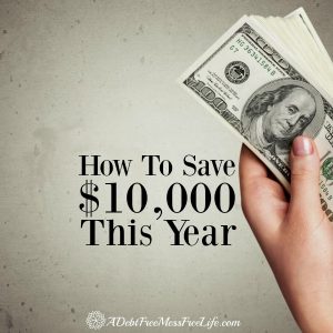 How To Save $10,000 This Year - A Mess Free Life