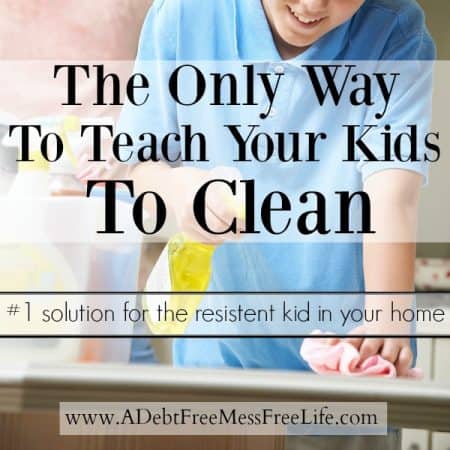 The Only Way To Teach Your Kids To Clean - A Mess Free Life