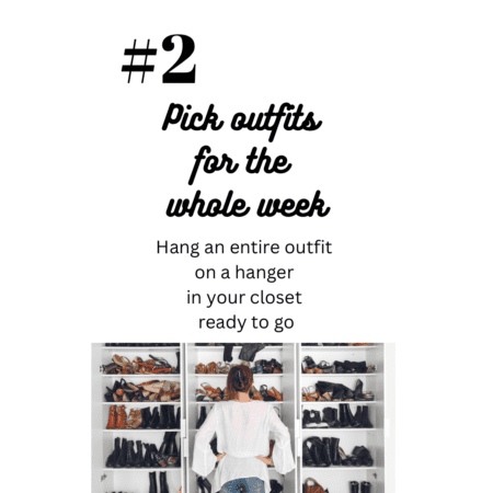 Pick outfits for the whole week.