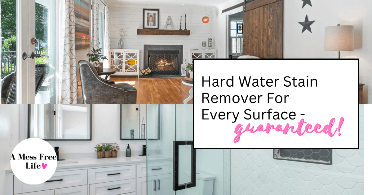 Hard Water Stain Remover For Every Surface - Guaranteed! - A Mess