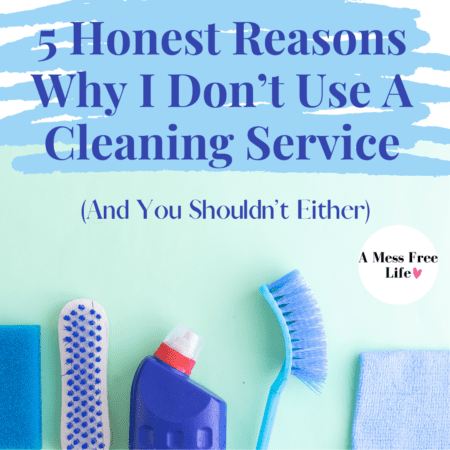 5 Honest Reasons Why I Don't Use A Cleaning Service